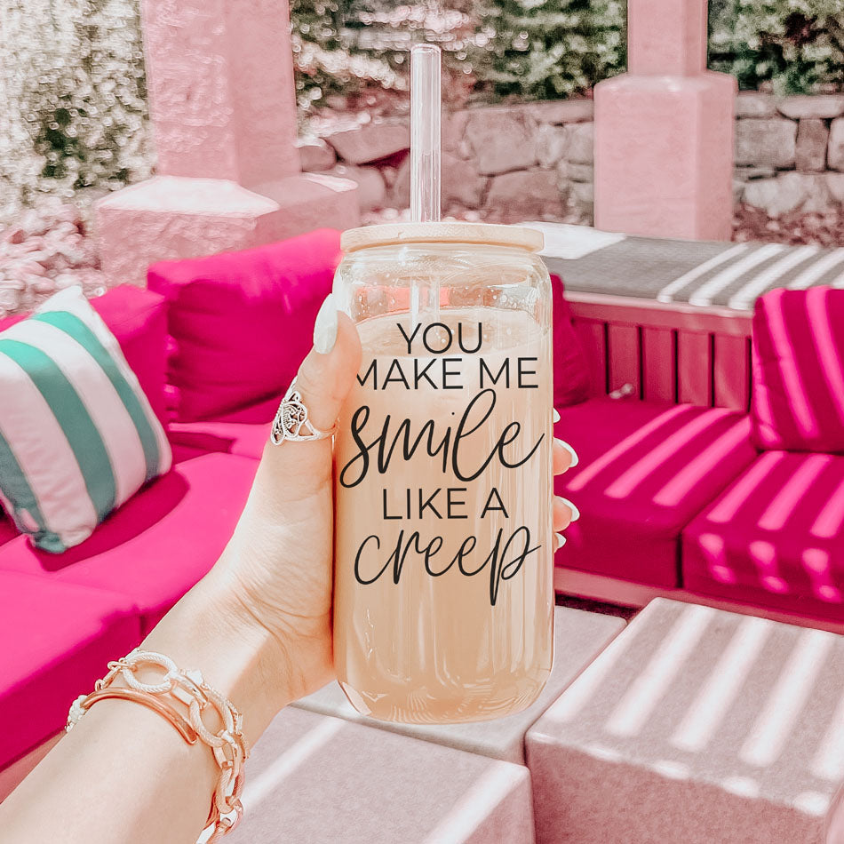 You Make Me Smile Like A Creep 20oz Glass Cup With Bamboo Lid