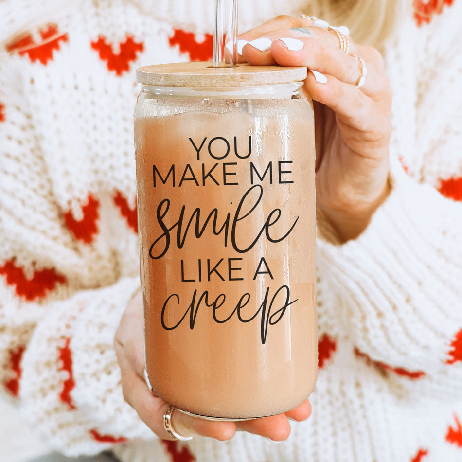 You Make Me Smile Like A Creep 20oz Glass Cup With Bamboo Lid