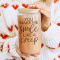 You Make Me Smile Like A Creep 20oz Glass Cup With Bamboo Lid