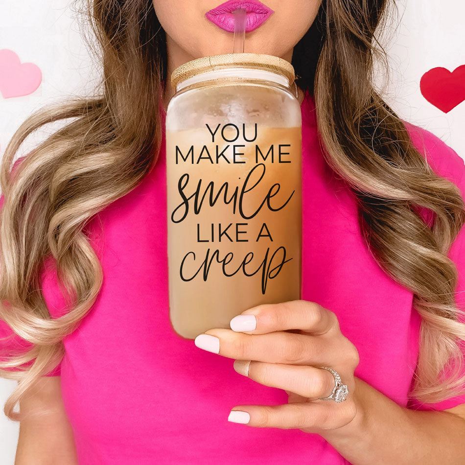 You Make Me Smile Like A Creep 20oz Glass Cup With Bamboo Lid