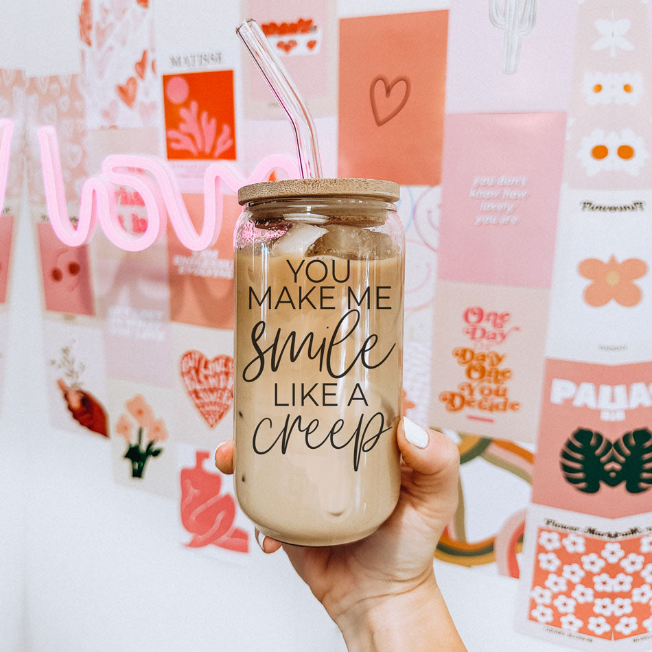 You Make Me Smile Like A Creep 20oz Glass Cup With Bamboo Lid