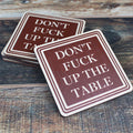 Don’t Fuck Up The Table Wood Coasters – Funny Gift Coasters – Set of 4
