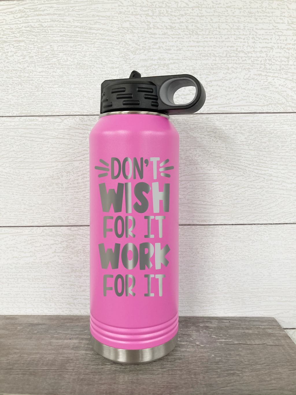 Don't Wish For It Work For It 32 oz. Water Bottle