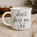 Don't Bug Me Yet