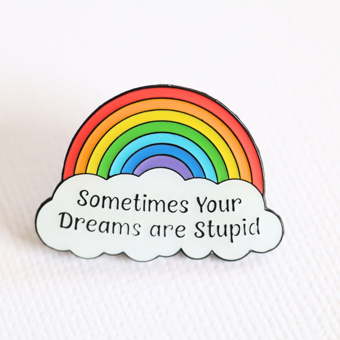 Sometimes Your Dreams Are Stupid Rainbow Enamel Pin