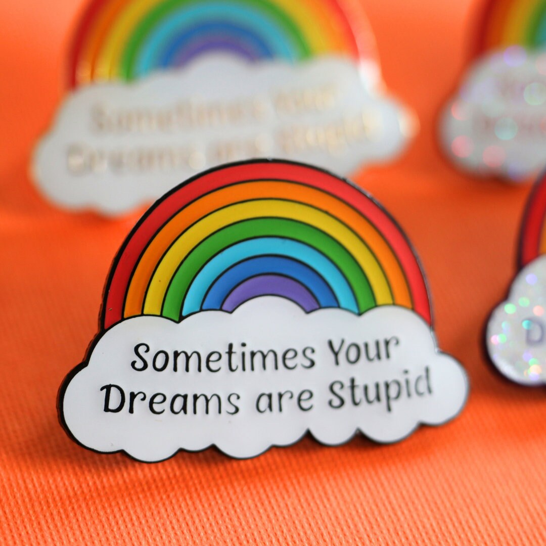 Sometimes Your Dreams Are Stupid Rainbow Enamel Pin