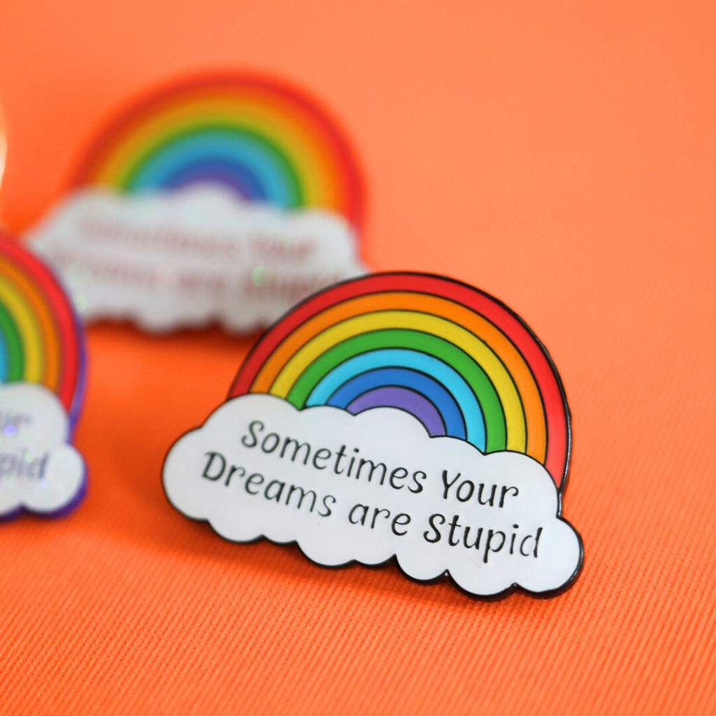 Sometimes Your Dreams Are Stupid Rainbow Enamel Pin