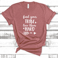 Find Your Tribe and Love Them Hard Tee