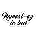 Namast-ay in bed Sticker
