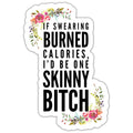 If swearing burned calories I'd be one skinny bitch Sticker