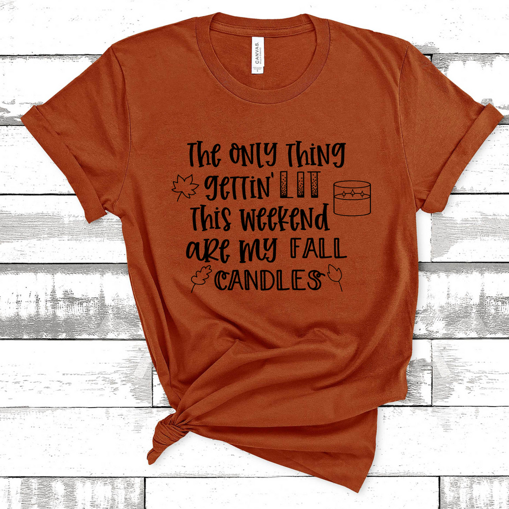 Only Thing Getting Lit Are My Fall Candles Tee