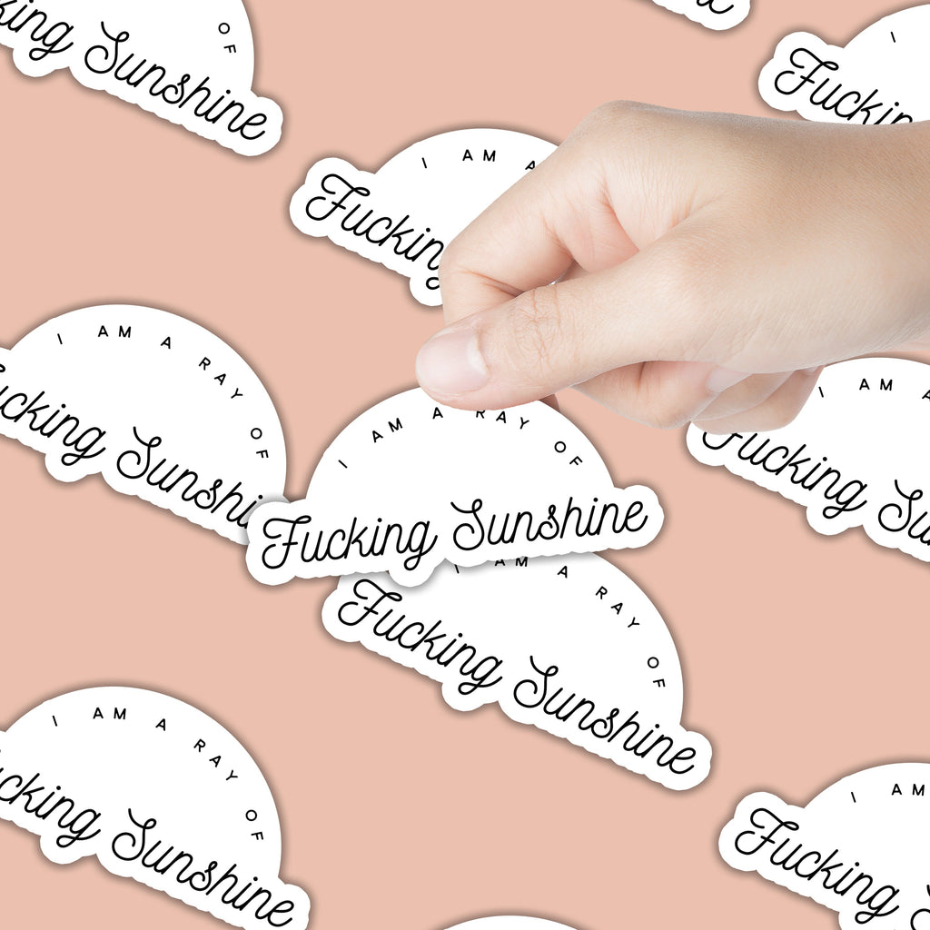I am a ray of fucking sunshine Sticker
