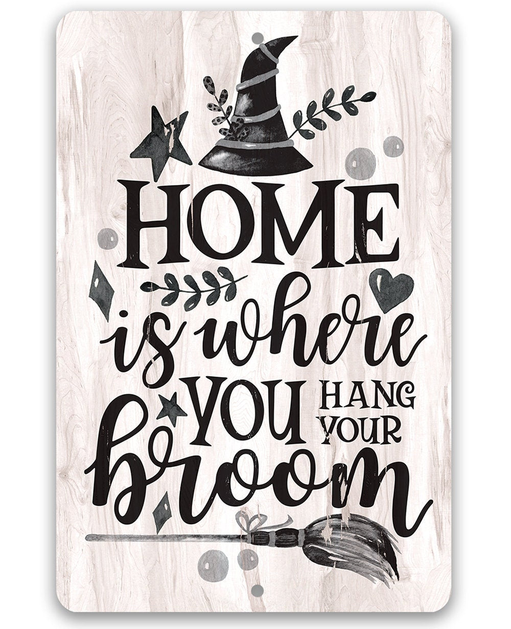 Home Is Where You Hang Your Broom - Metal Sign