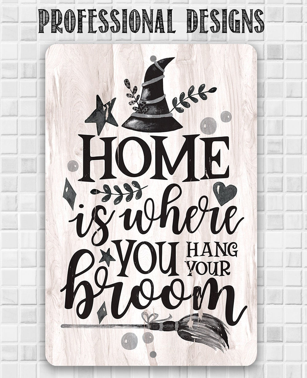 Home Is Where You Hang Your Broom - Metal Sign