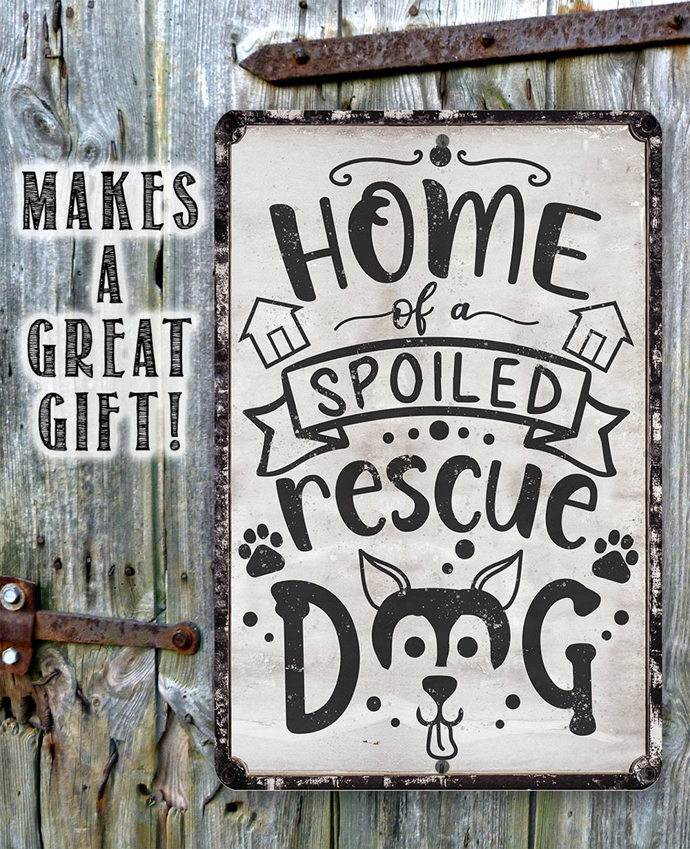 Home of A Spoiled Rescue Dog - Metal Sign