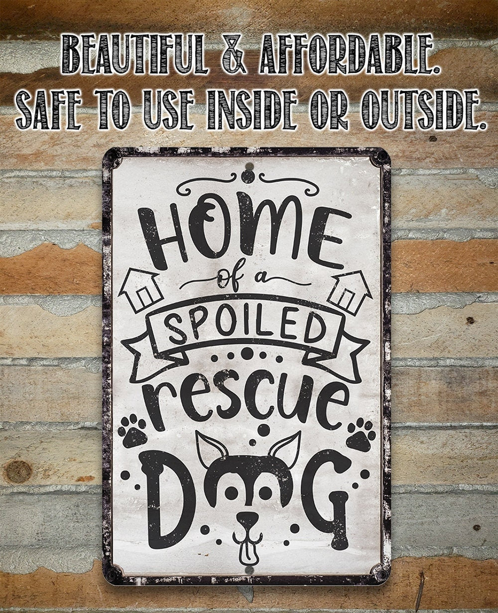 Home of A Spoiled Rescue Dog - Metal Sign