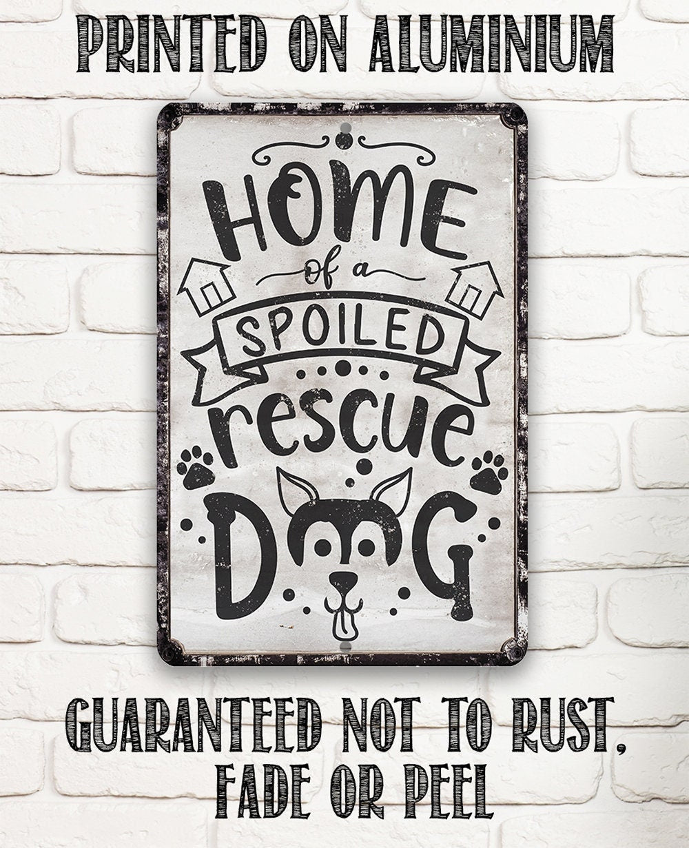 Home of A Spoiled Rescue Dog - Metal Sign