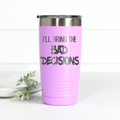 I'll Bring the Bad Decisions 20 oz Engraved Tumbler
