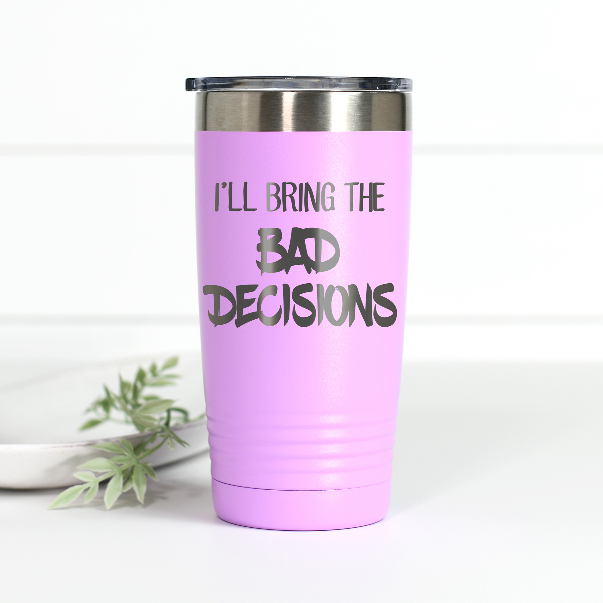 I'll Bring the Bad Decisions 20 oz Engraved Tumbler