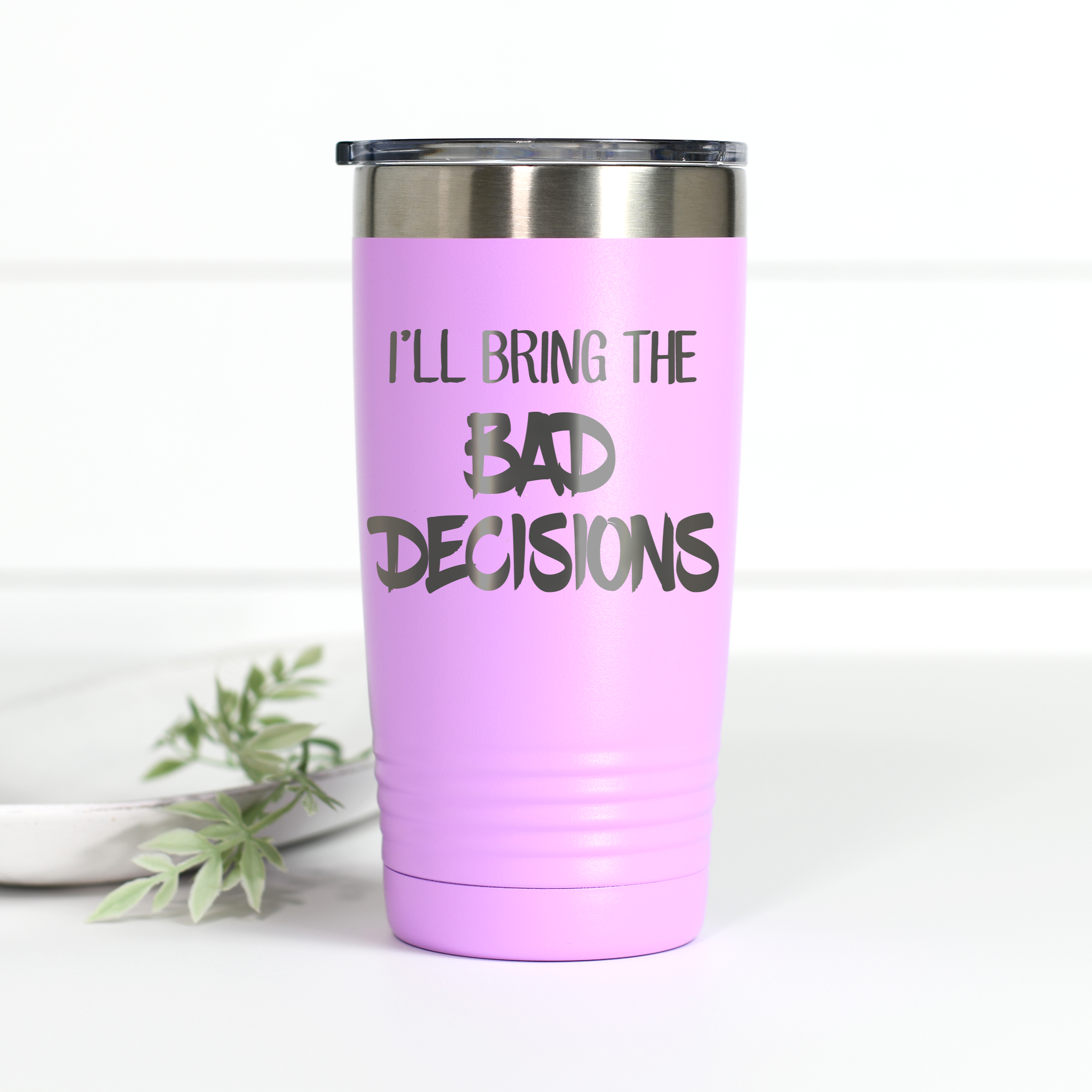 I'll Bring the Bad Decisions 20 oz Engraved Tumbler