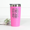 I Don't Have Enough Coffee or Middle Fingers for Today 20 oz Engraved Tumbler
