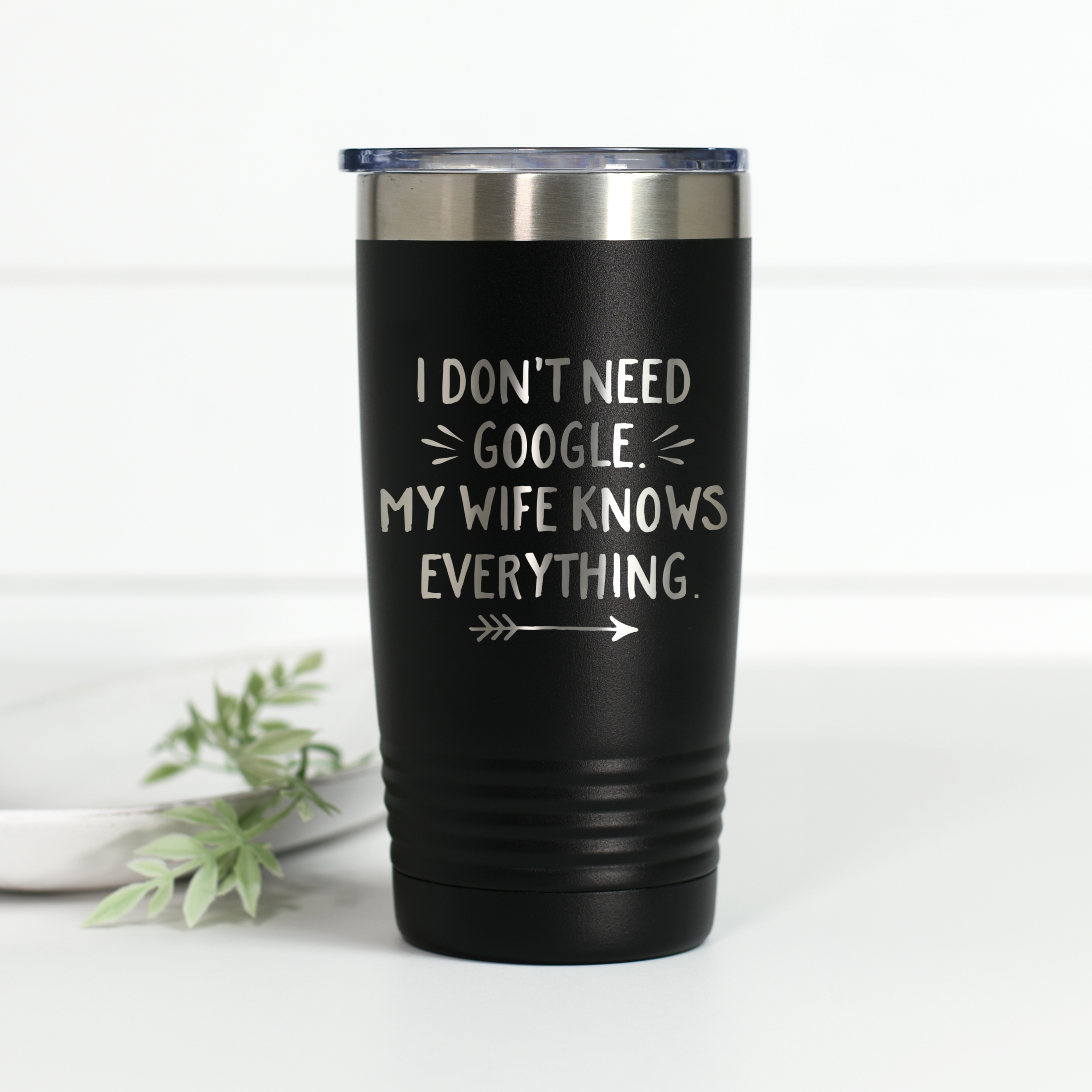 I Don't Need Google My Wife Knows Everything 20 oz Engraved Tumbler