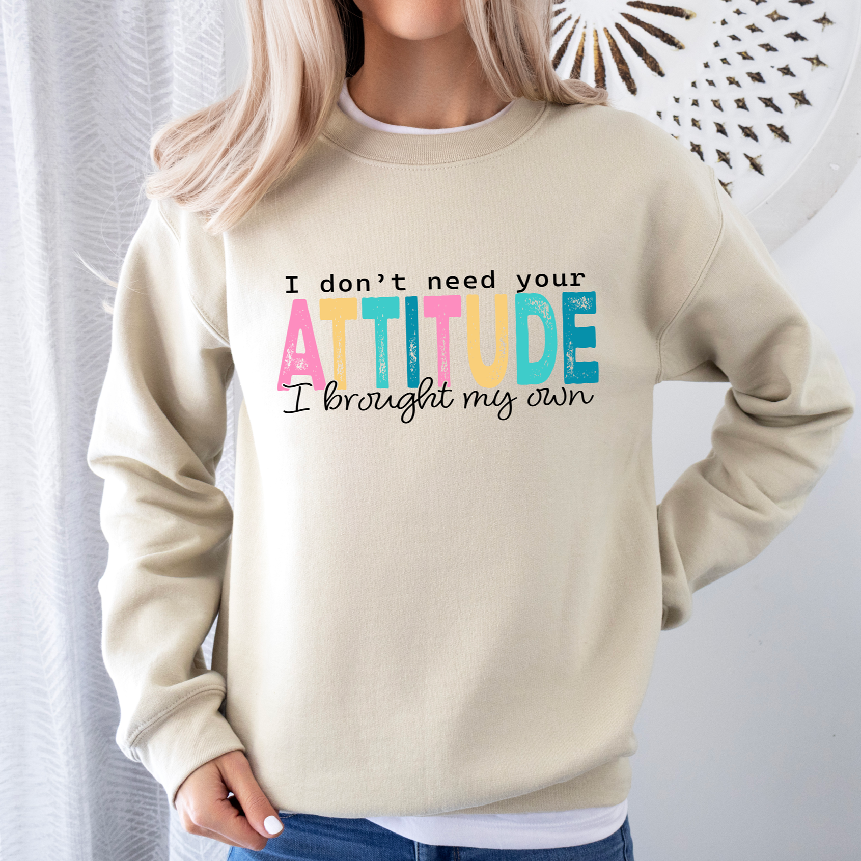 I Don't Need Your Attitude Tee OR Sweatshirt