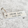 Drive Safe Love You Aluminum Bar Keychain