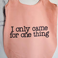 Funny Travel Tote Bag I Only Came For One Thing Foldable Blush or Blue Nylon Grocery Bag