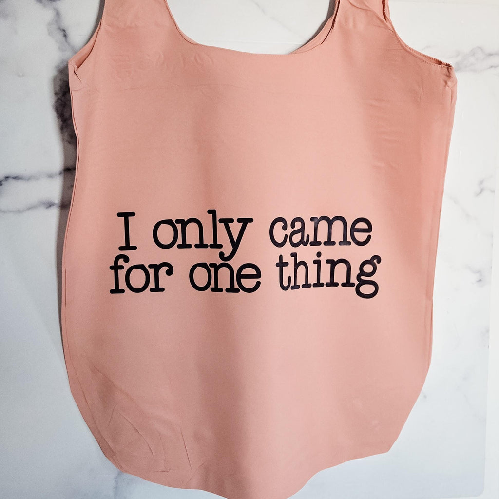 Funny Travel Tote Bag I Only Came For One Thing Foldable Blush or Blue Nylon Grocery Bag