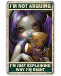 I'm Not Arguing, Just Explaining Why I'm Right - Metal Sign