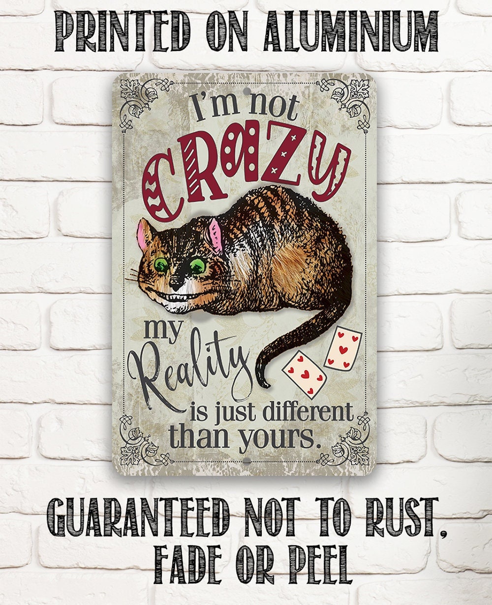 I'm Not Crazy, My Reality is Just Different Than Yours - Metal Sign