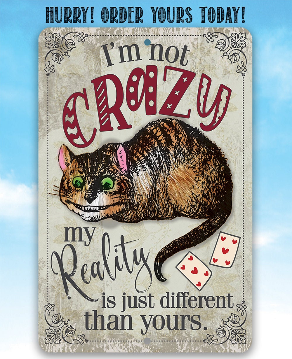 I'm Not Crazy, My Reality is Just Different Than Yours - Metal Sign