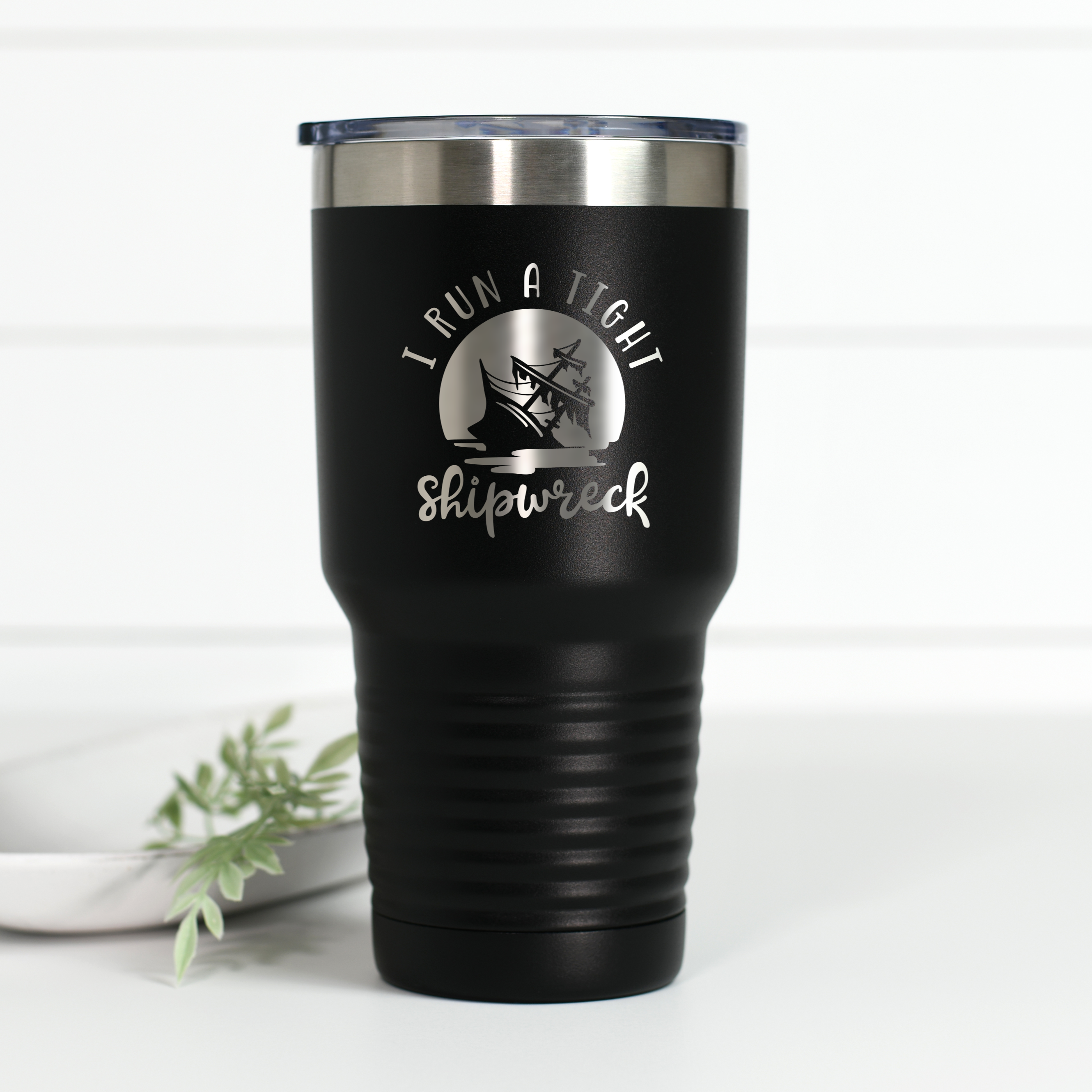 I Run A Tight Shipwreck 30 oz Engraved Tumbler