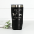 I Swear I Have It Together 20 oz Engraved Tumbler