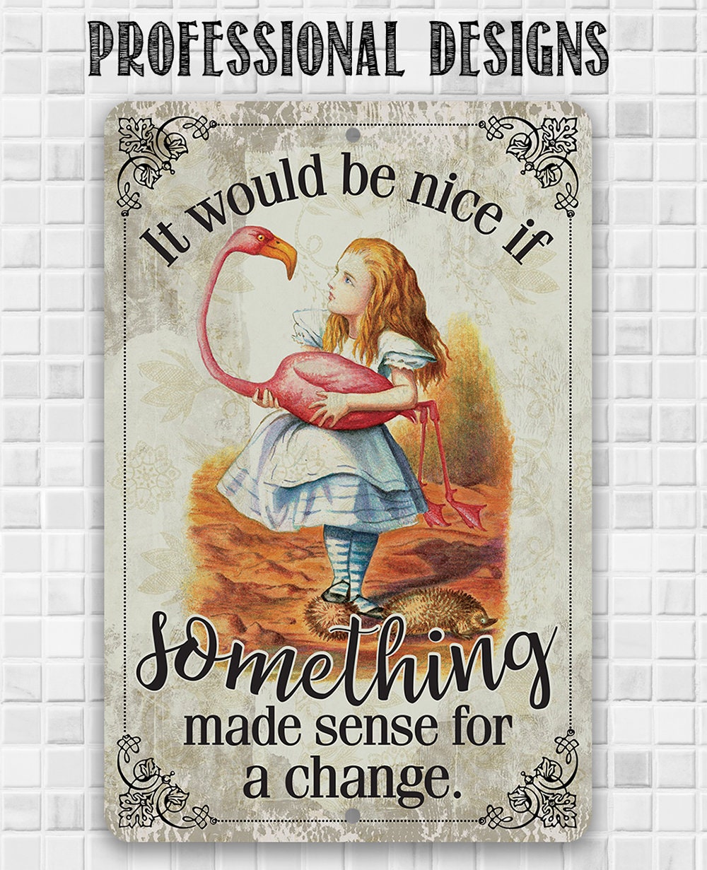 It Would Be Nice If Something Made Sense For A Change - Metal Sign