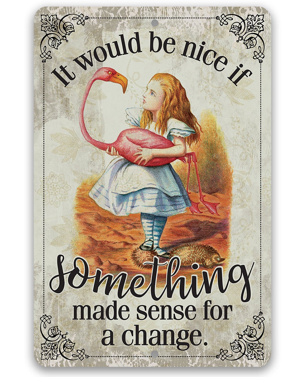 It Would Be Nice If Something Made Sense For A Change - Metal Sign