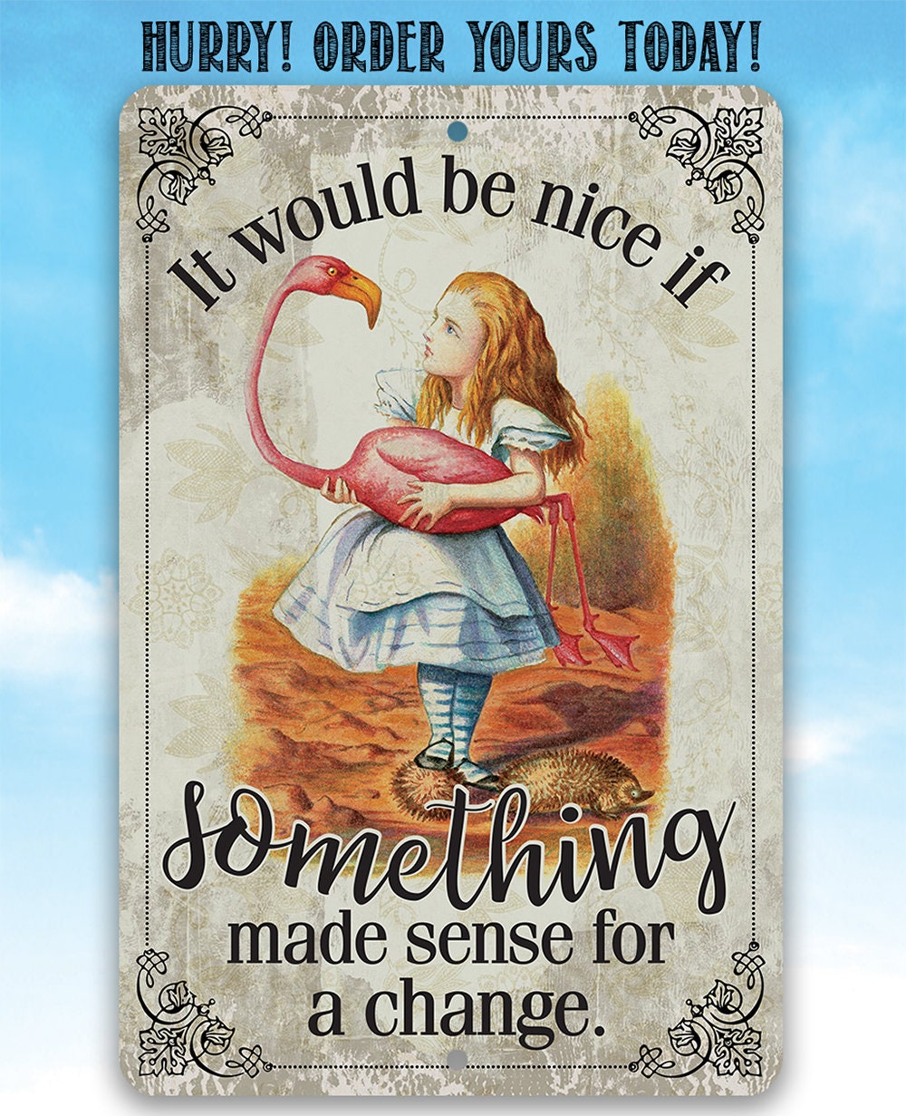 It Would Be Nice If Something Made Sense For A Change - Metal Sign