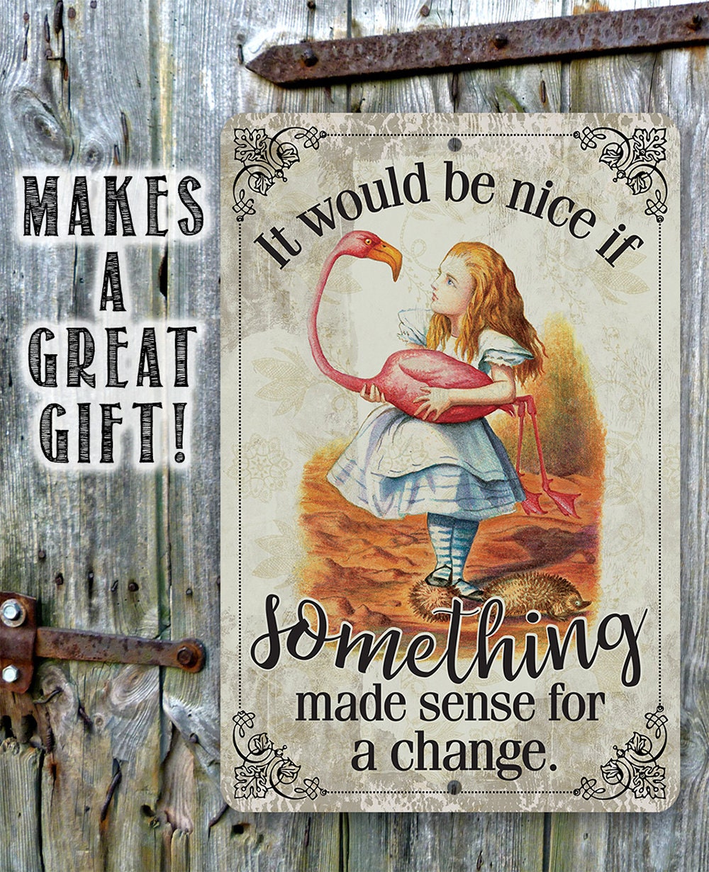 It Would Be Nice If Something Made Sense For A Change - Metal Sign