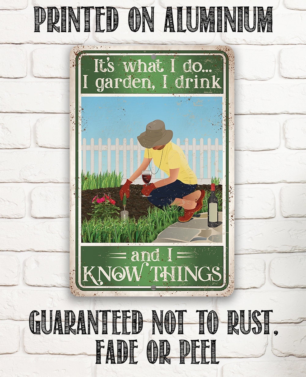 It's What I Do, I Garden, I Drink And I Know Things - Metal Sign