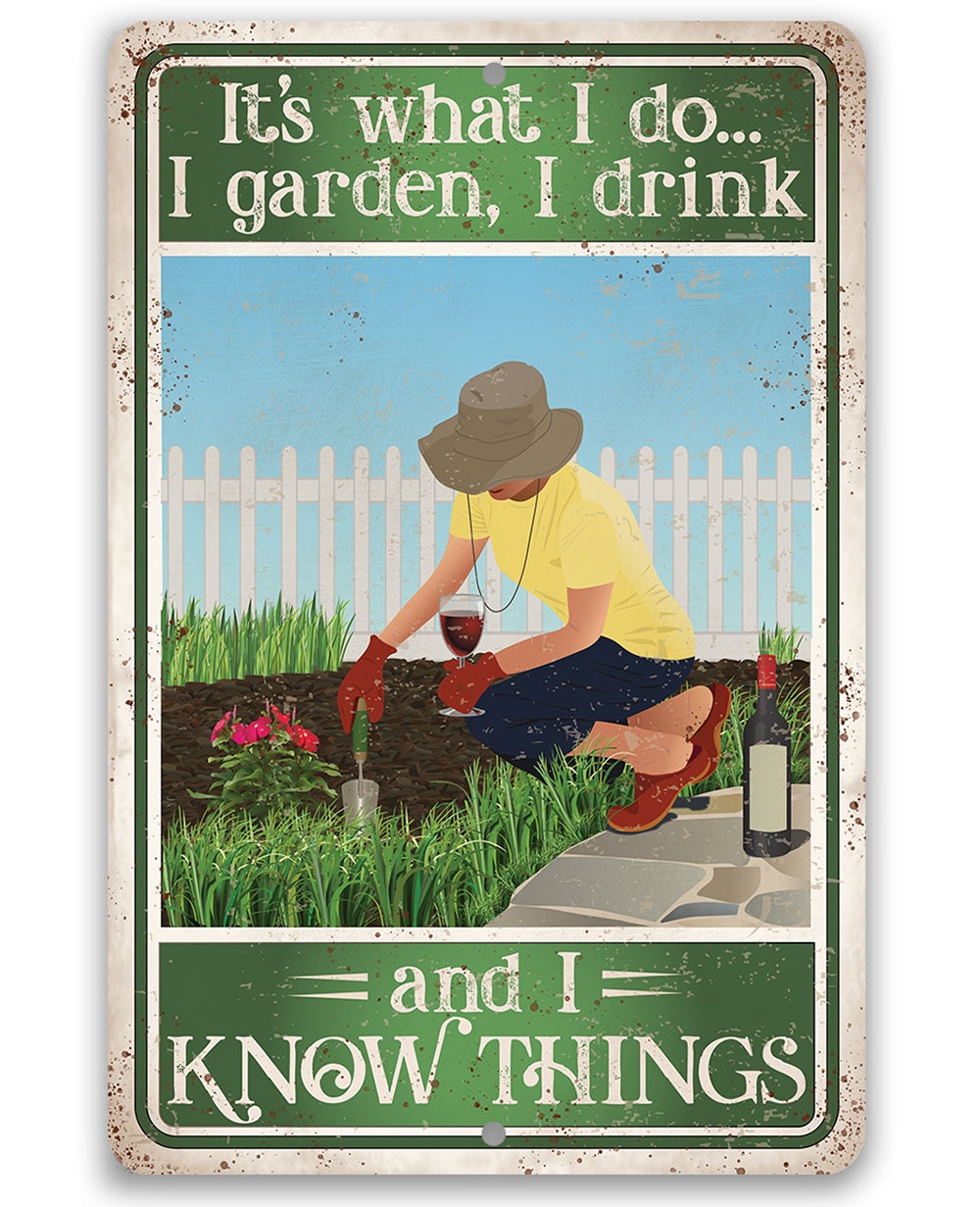 It's What I Do, I Garden, I Drink And I Know Things - Metal Sign