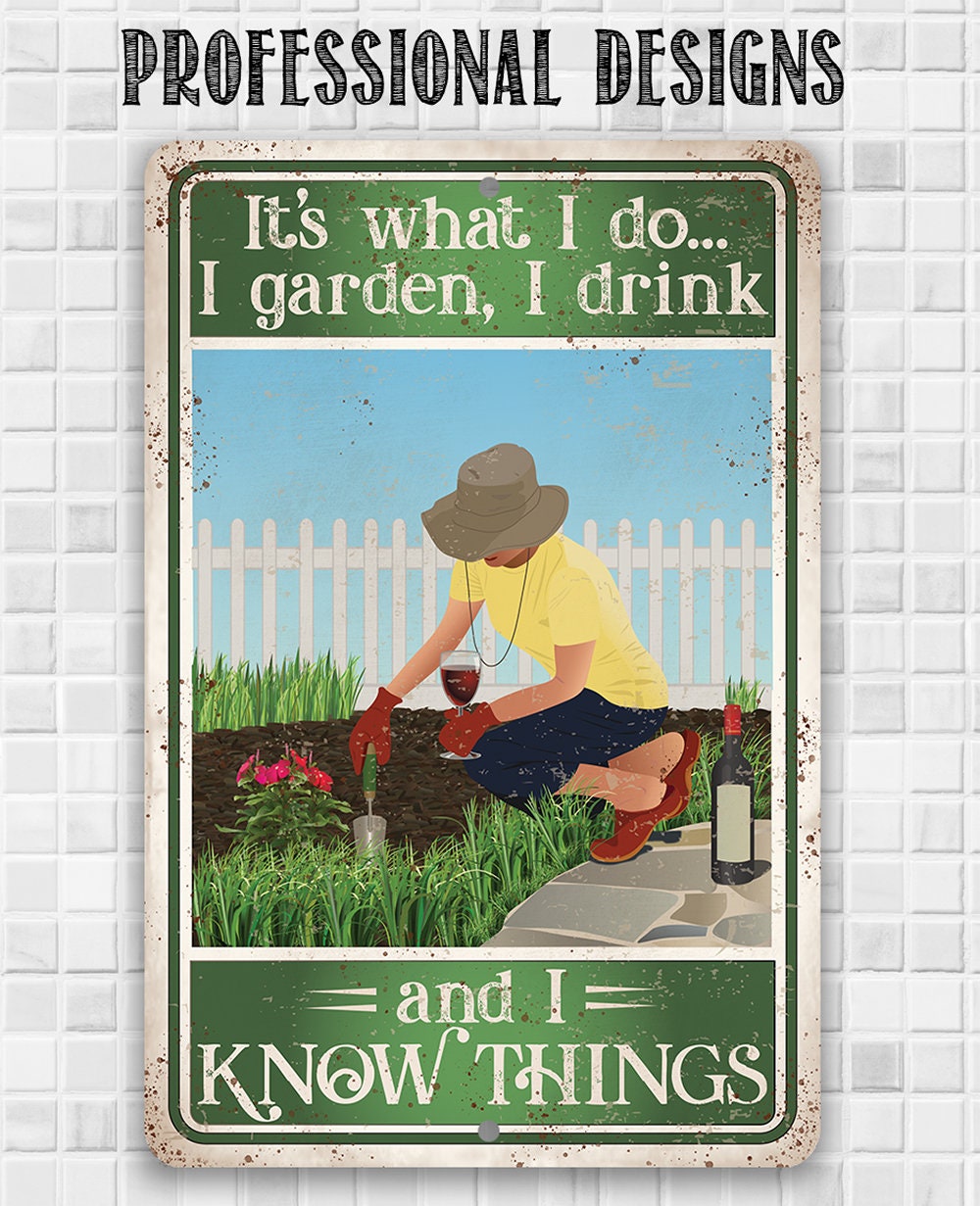 It's What I Do, I Garden, I Drink And I Know Things - Metal Sign