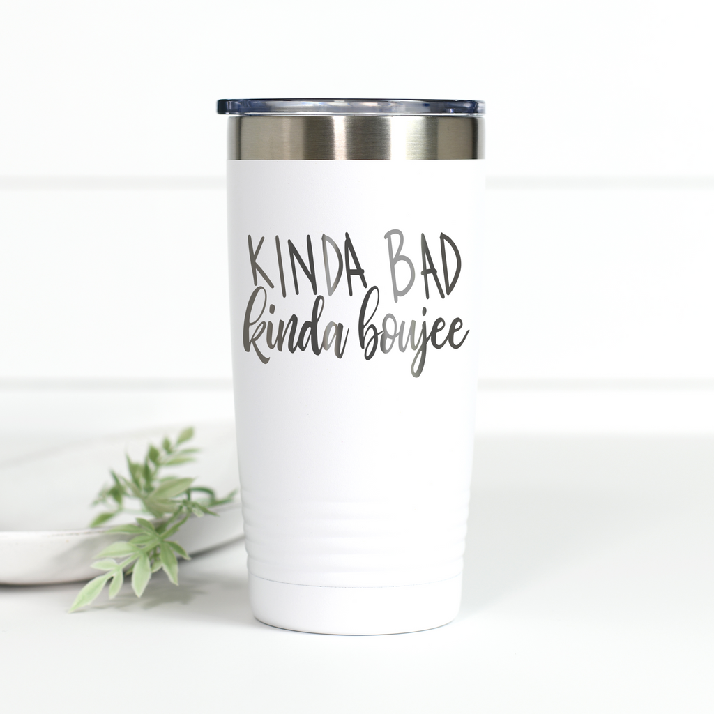 Kinda Bad Kinda Boujee 20 oz Engraved Tumbler