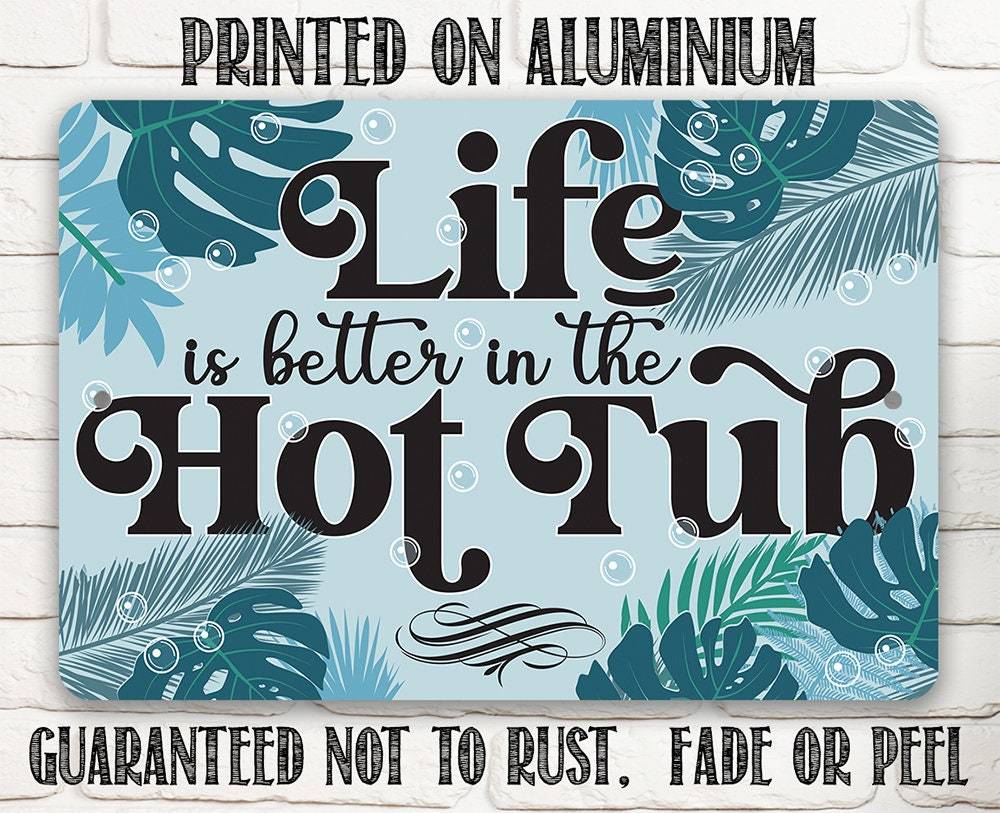 Life Is Better In The Hot Tub - Metal Sign
