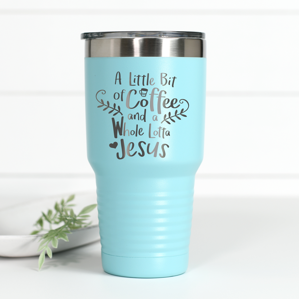 Little Bit Of Coffee Whole Lotta Jesus 30 oz Engraved Tumbler