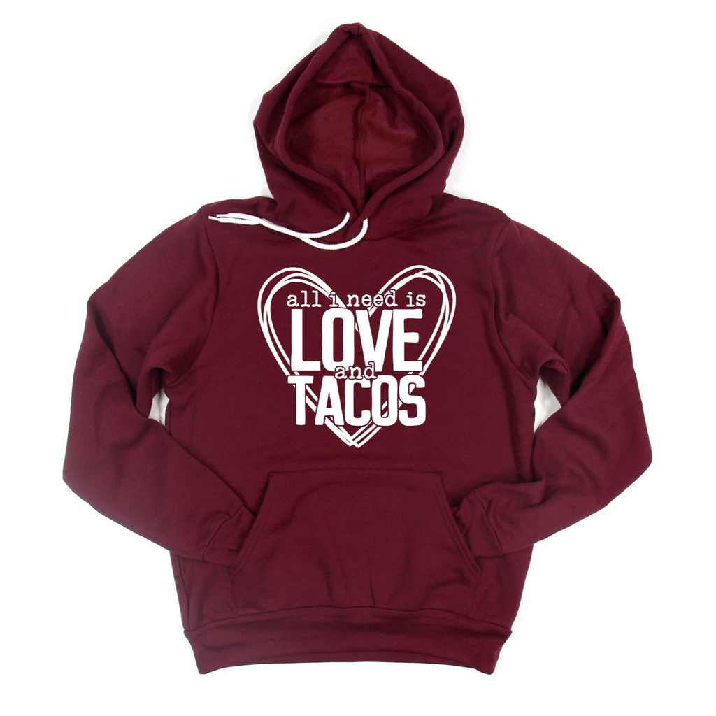 All I Need is Love and Tacos Tee OR Sweatshirt