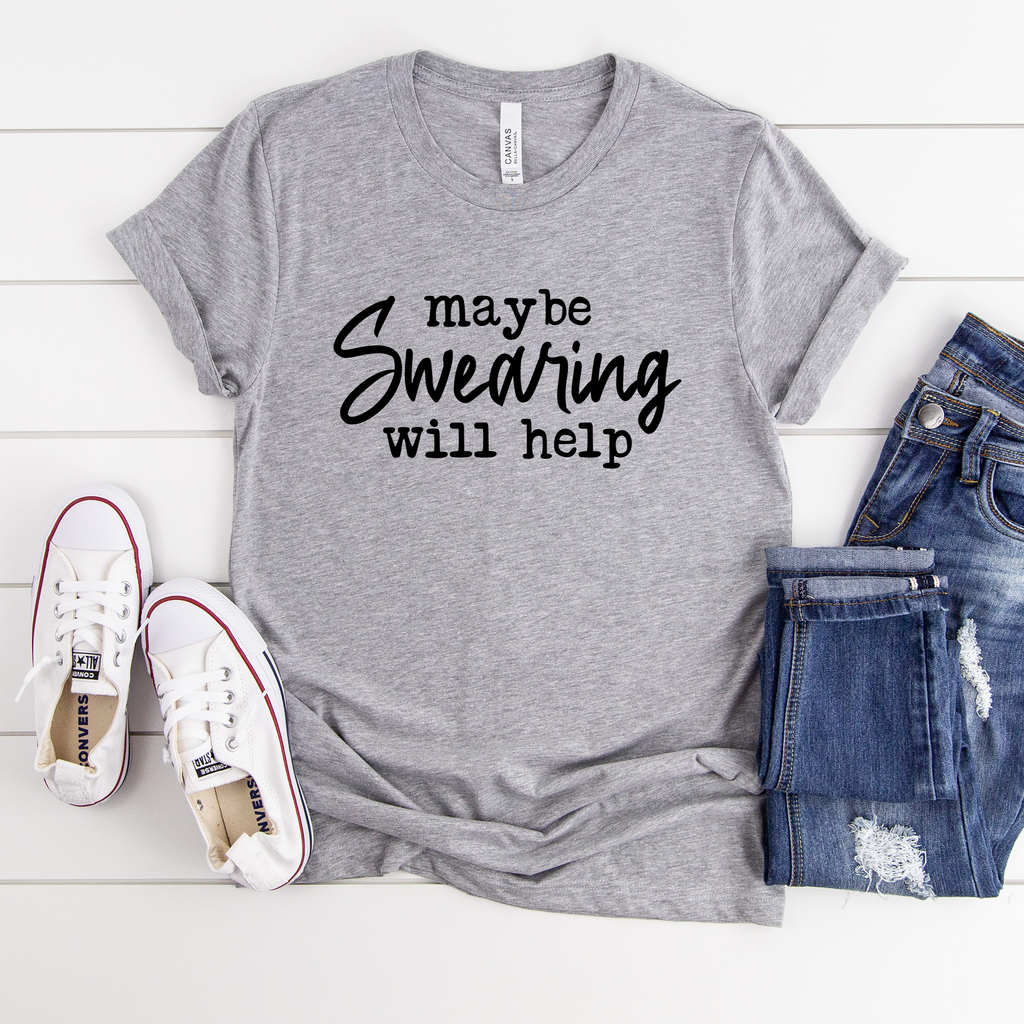 Maybe Swearing Will Help Tee