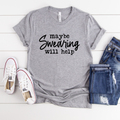 Maybe Swearing Will Help Tee
