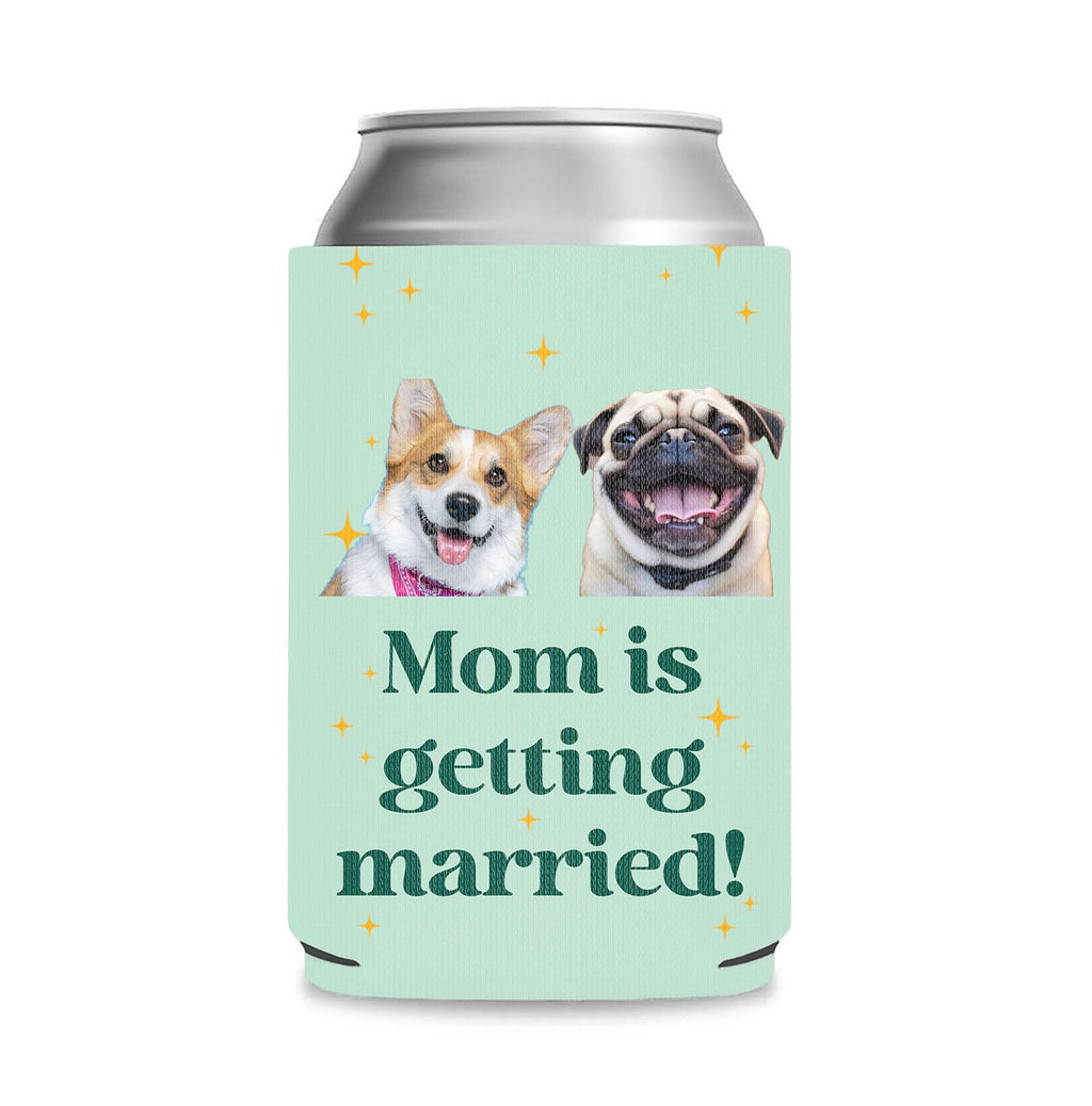 Personalized Mom Is Getting Married Can Cooler | Custom Dog Face Mother’s Day Gift | Can Cooler Gift For Mom 682415
