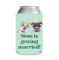 Personalized Mom Is Getting Married Can Cooler | Custom Dog Face Mother’s Day Gift | Can Cooler Gift For Mom 682415